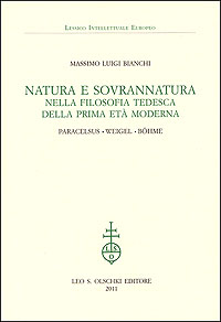Natura e sovrannatura nella filosofia tedesca della prima età moderna. Paracelsus, Weigel, Böhme